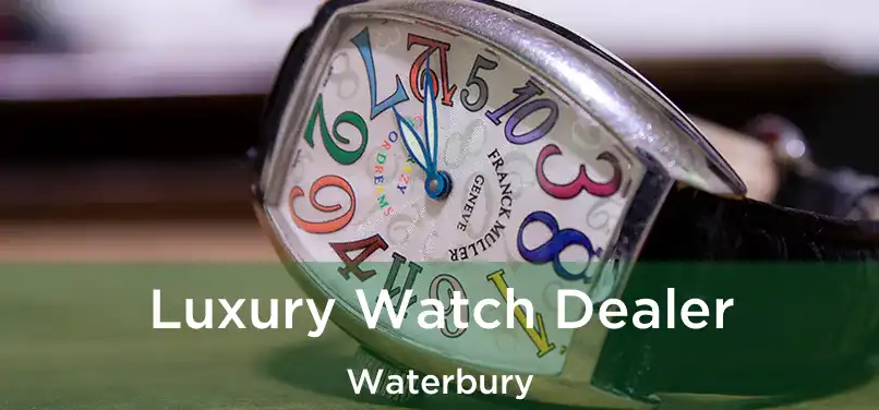 Luxury Watch Dealer Waterbury